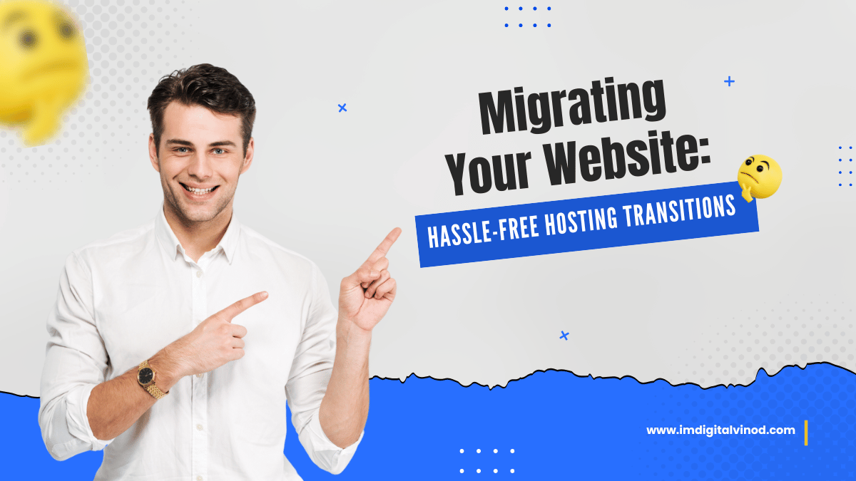 Migrating Your Website: Hassle-Free Hosting Transitions