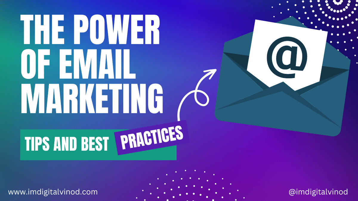 The Power of Email Marketing: Tips and Best Practices