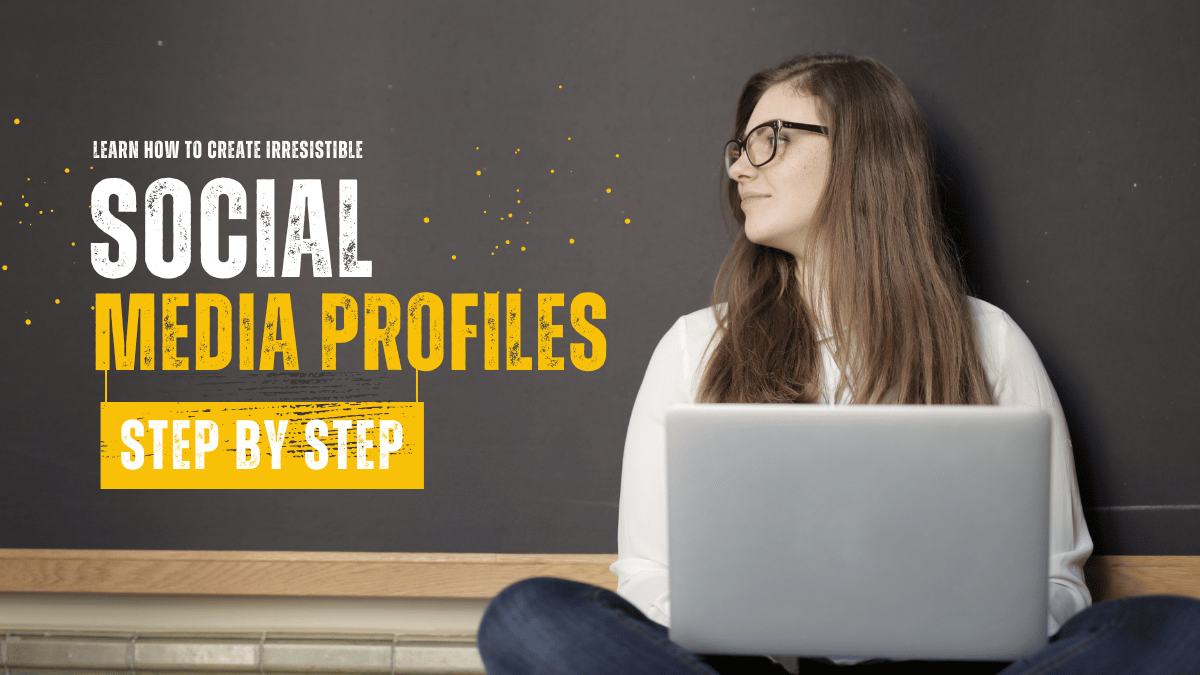 Learn How to Create Irresistible Social Media Profiles