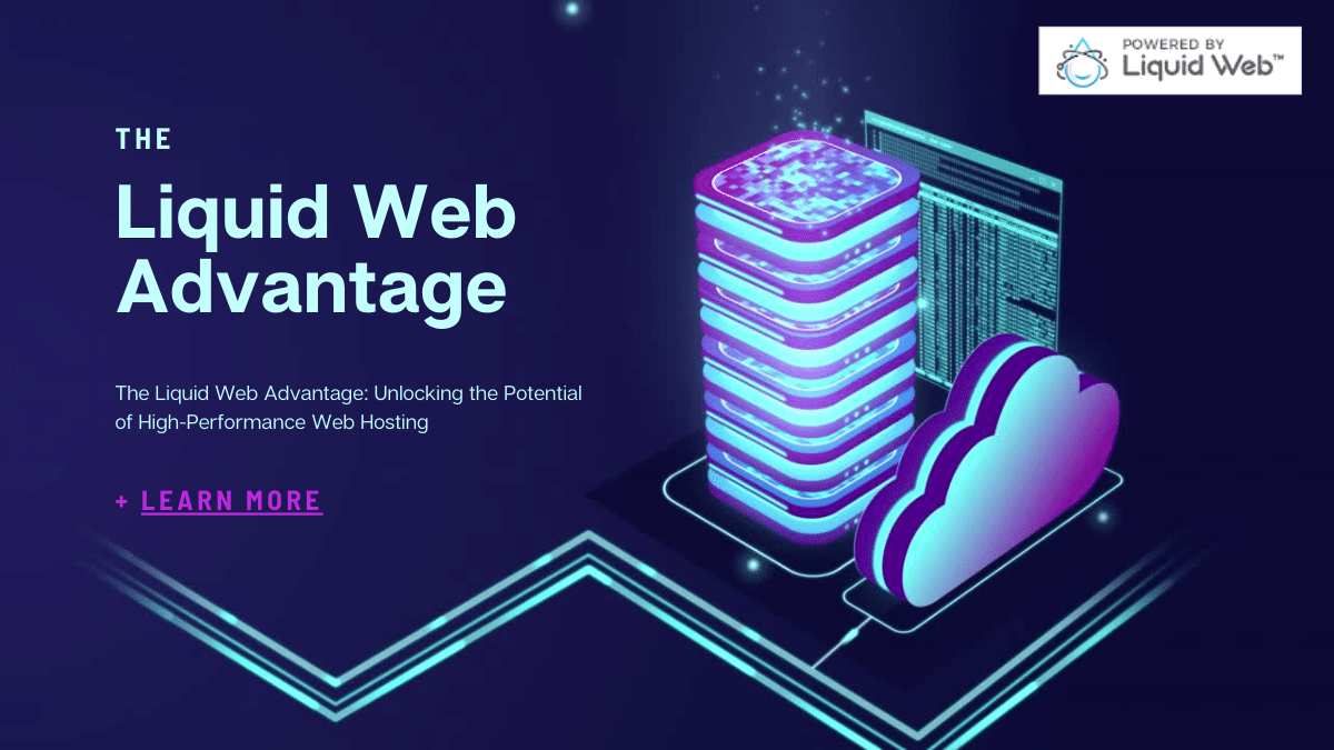 The Liquid Web Advantage: Unlocking the Potential of High-Performance Web Hosting