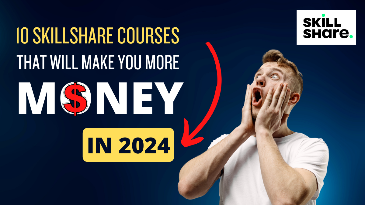 10 Skillshare Courses That Will Make You More Money in 2024