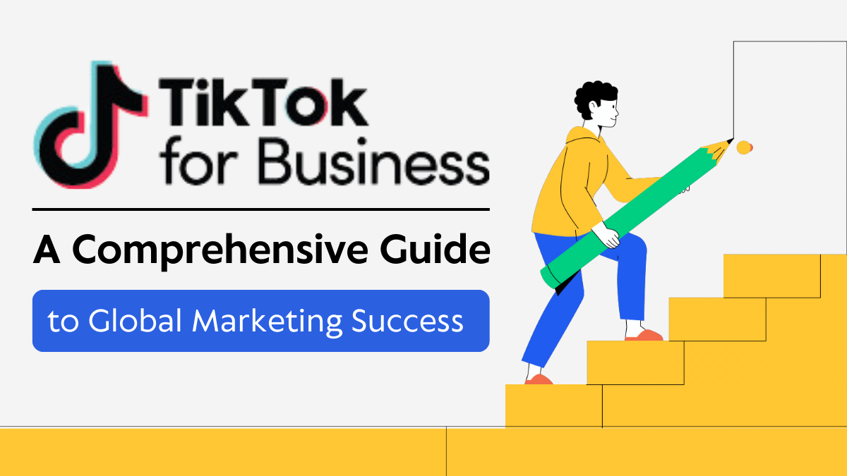 TikTok for Business a Comprehensive Guide to Global Marketing Success